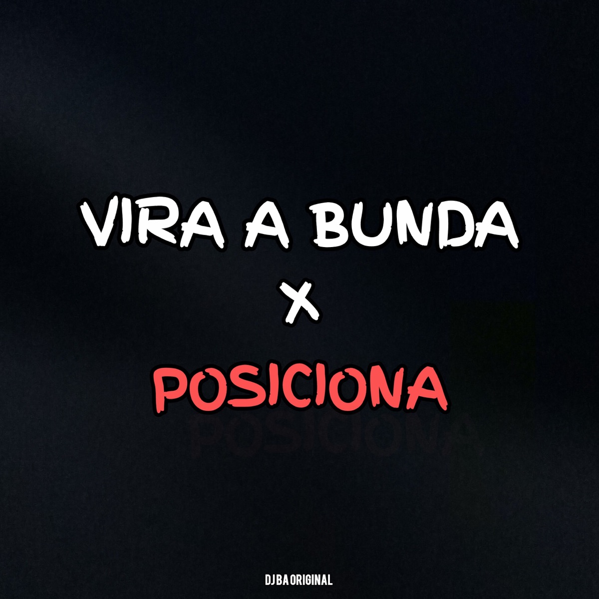 Vira a Bunda X Posiciona - Single by DJ BÁ ORIGINAL album cover