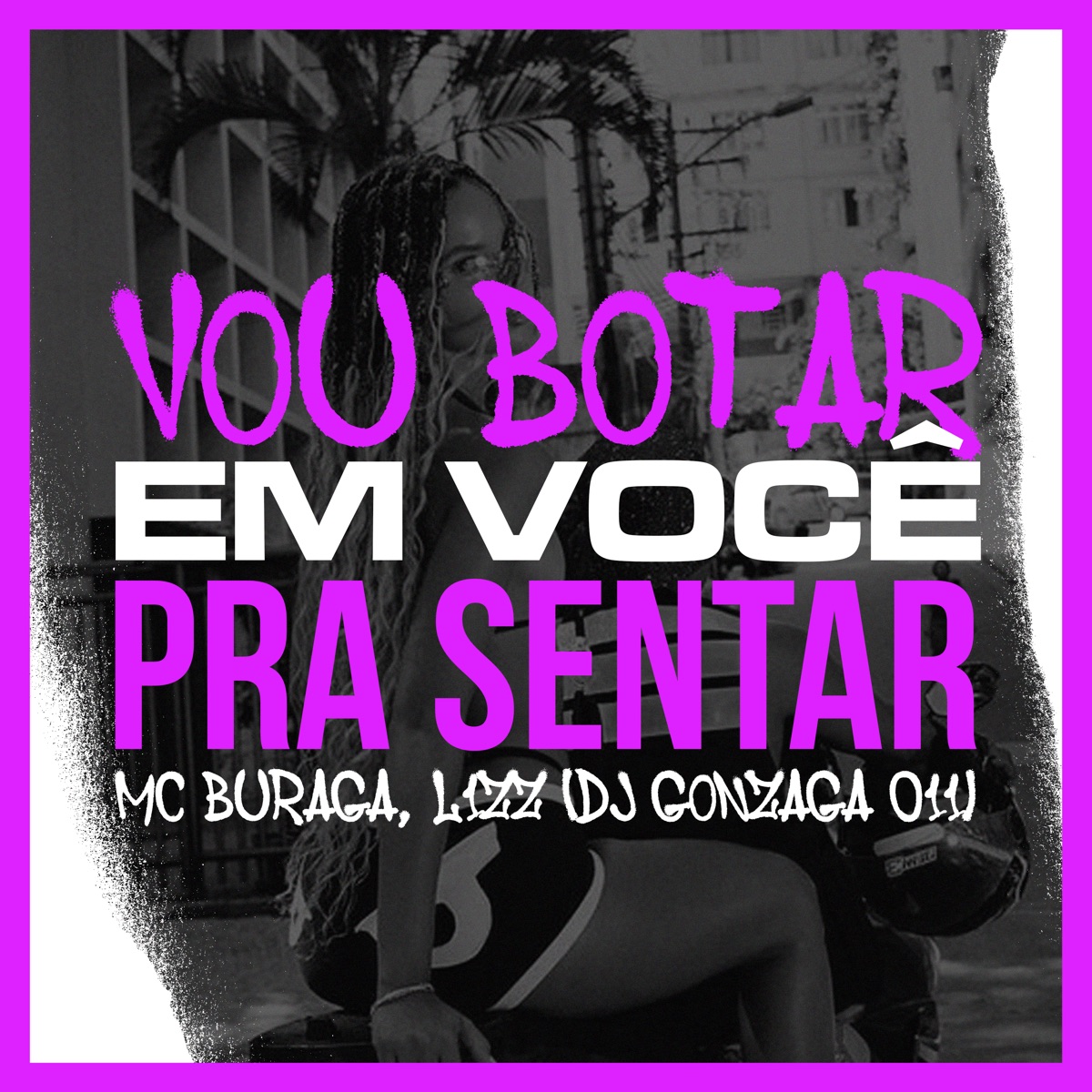 Vou Botar em Você pra Sentar - Single by MC Buraga, L1ZZ & dj gonzaga 011 album cover