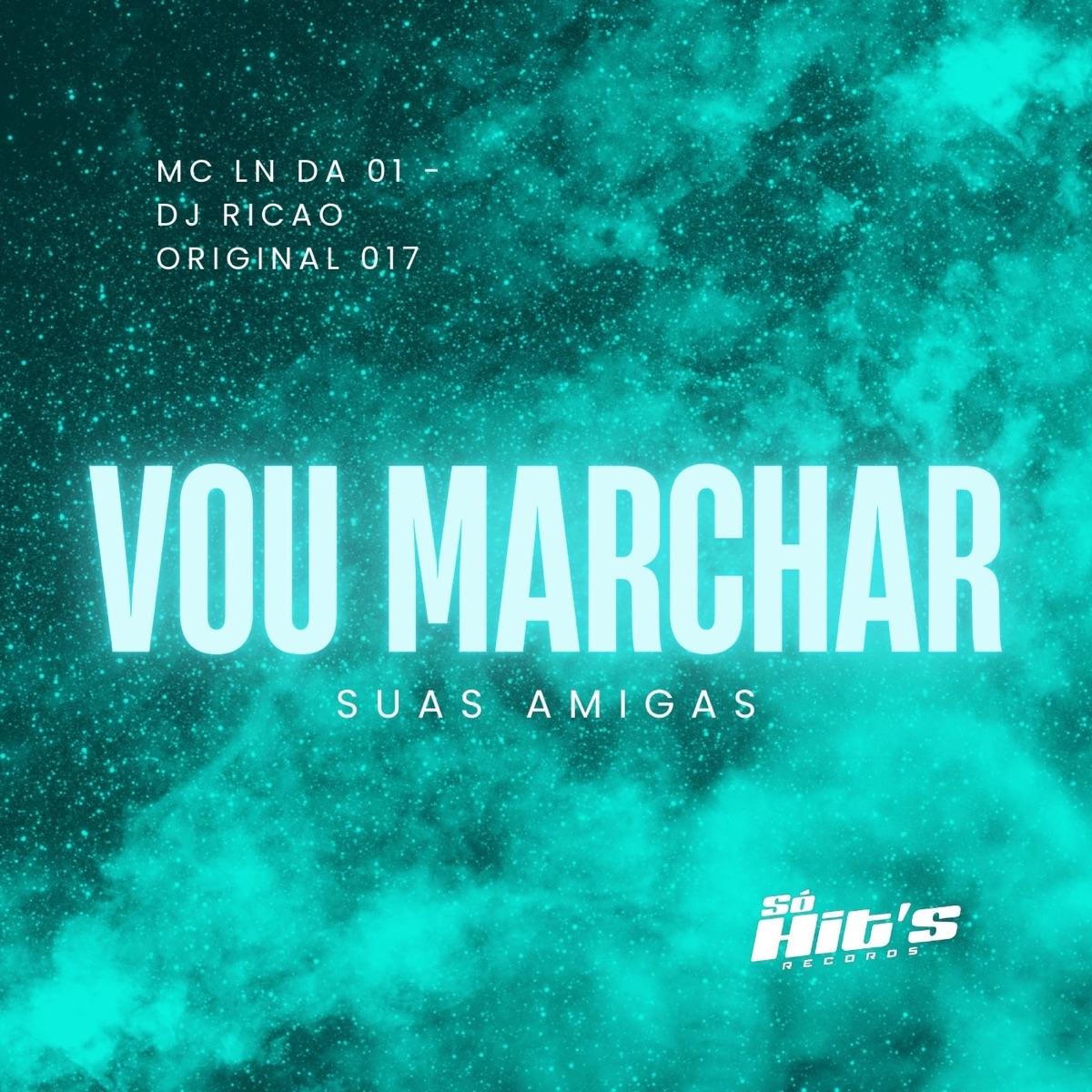 Vou Marchar Suas Amigas - Single by DJ RICAO ORIGINAL 017, Mc LN Da 01 & Só Hits Records album cover