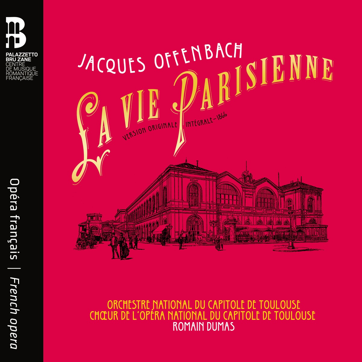Offenbach: La Vie parisienne (Original Version) by Orchestre National du Capitole de Toulouse, Chœur de l’Opéra national du Capitole de Toulouse, Romain Dumas, Anne-Catherine Gillet, Véronique Gens, Artavazd Sargsyan, Sandrine Buendia, Marc Mauillon, Jérôme Boutillier & Pierre Derhet album cover