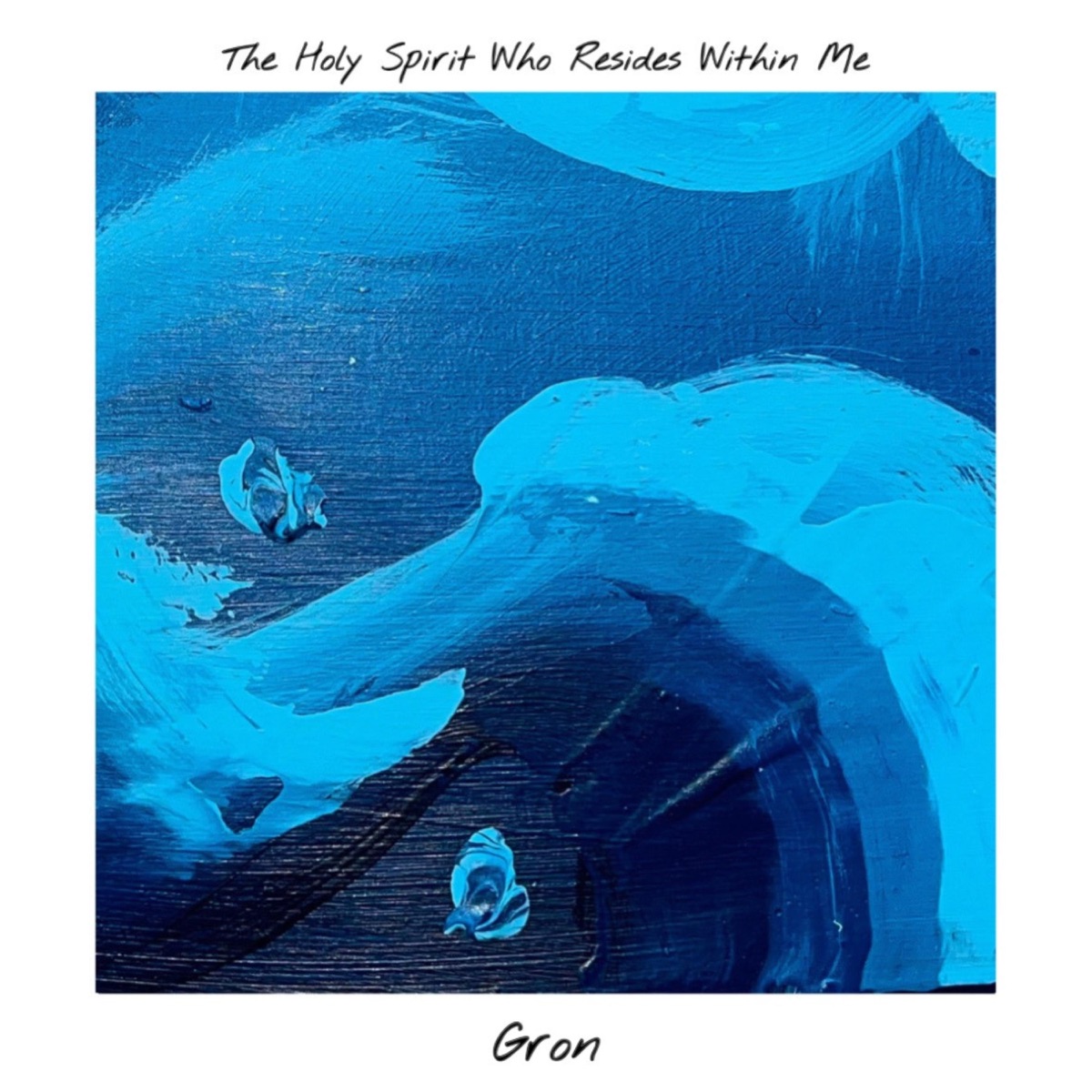 The Holy Spirit Who Resides Within Me - Single by Gron album cover