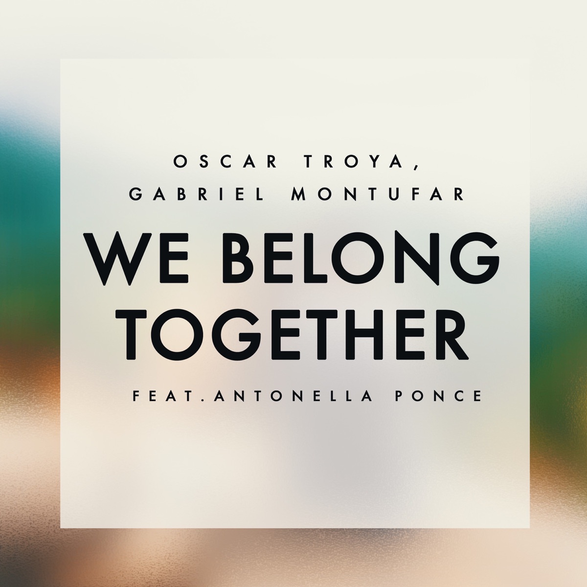 We Belong Together (feat. Antonella Ponce) - Single by Oscar Troya & Gabriel Montufar album cover