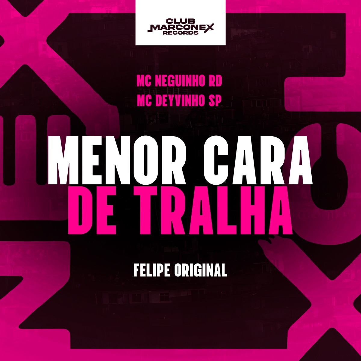 Menor Cara de Tralha - Single by MC Neguinho RD, DJ Felipe Original, MC DEYVINHO SP & Club Marconex Records album cover