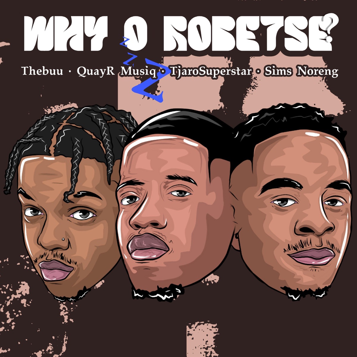 Why O Robetse (feat. TjaroSuperstar & Sims Noreng) - Single by TheBuu & QuayR Musiq album cover