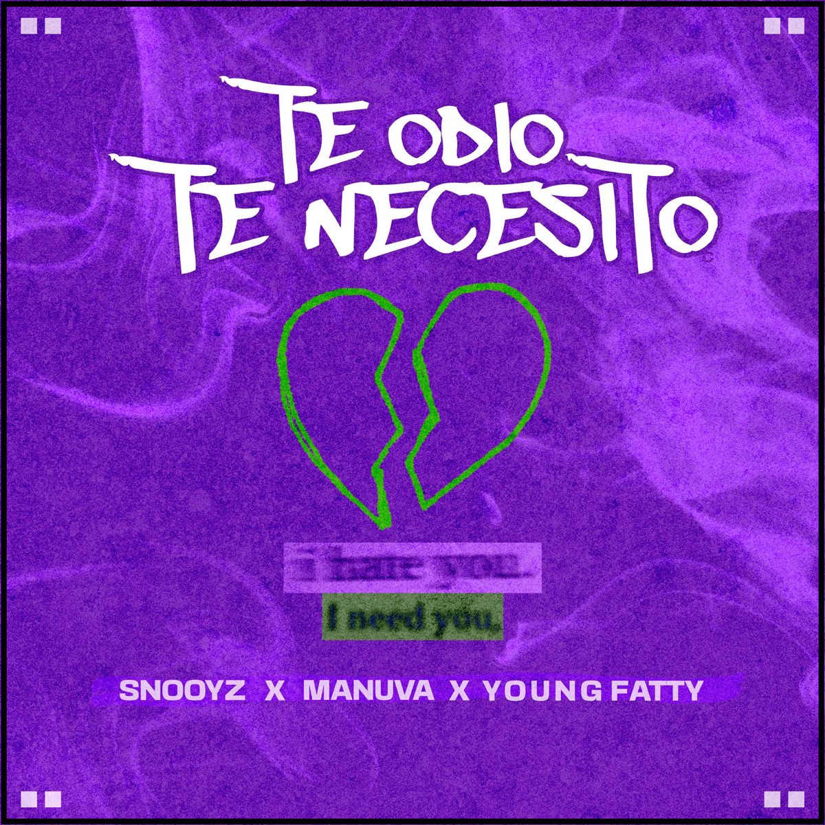 Te Odio Te Necesito - Single by Snooyz, Young Fatty & Manuva album cover