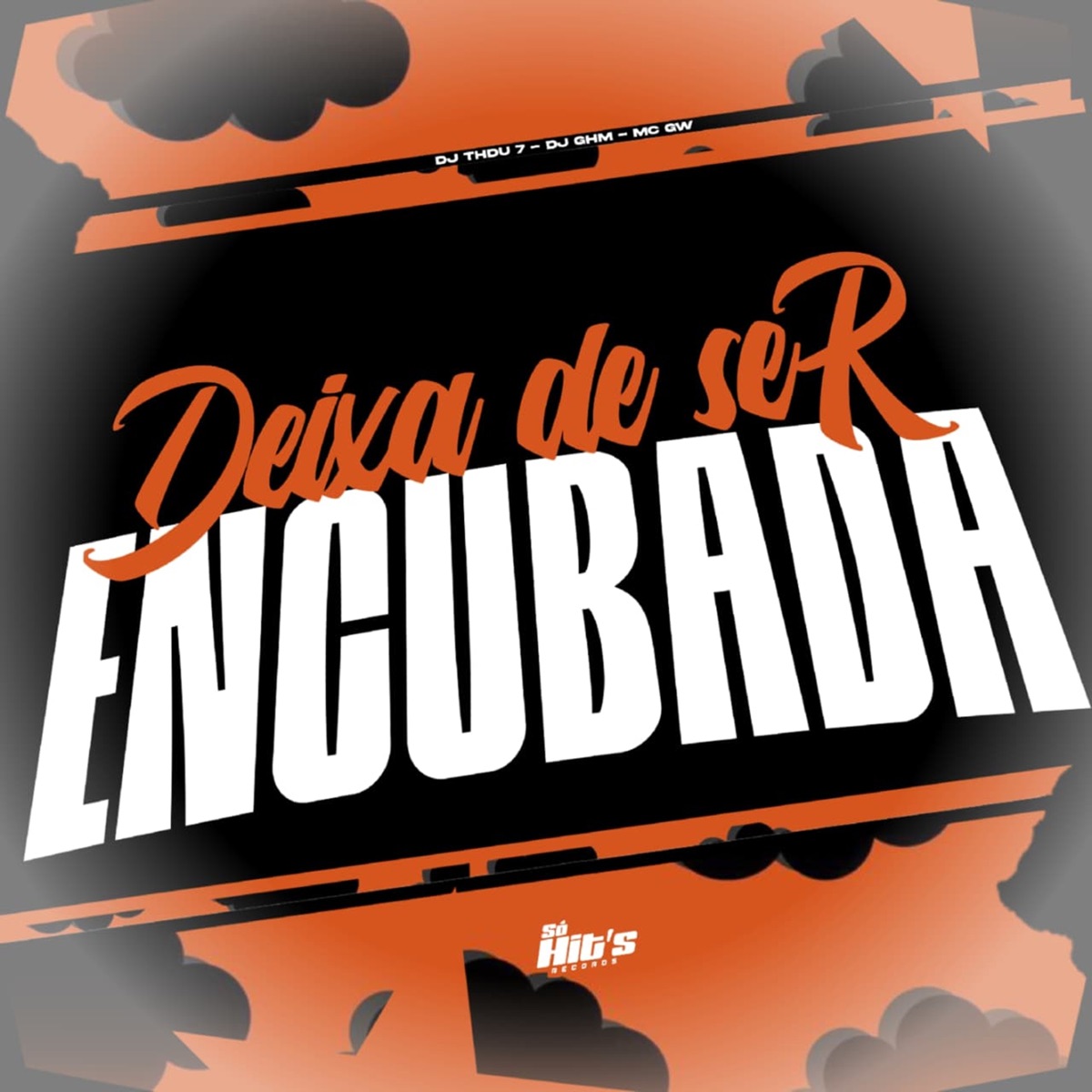 Deixa de Ser Encubada - Single by DJ GHM, MC GW, DJ THDU 7 & Deusas do Funk album cover