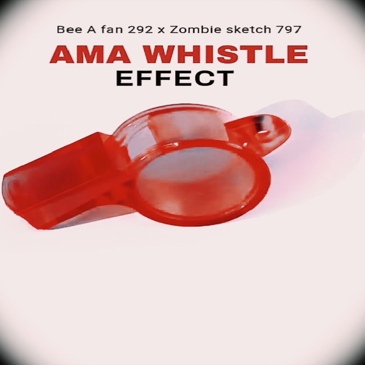 Ama Whistle Effect - Single by Bee A Fan 292 & Zombie Sketch 797 album cover