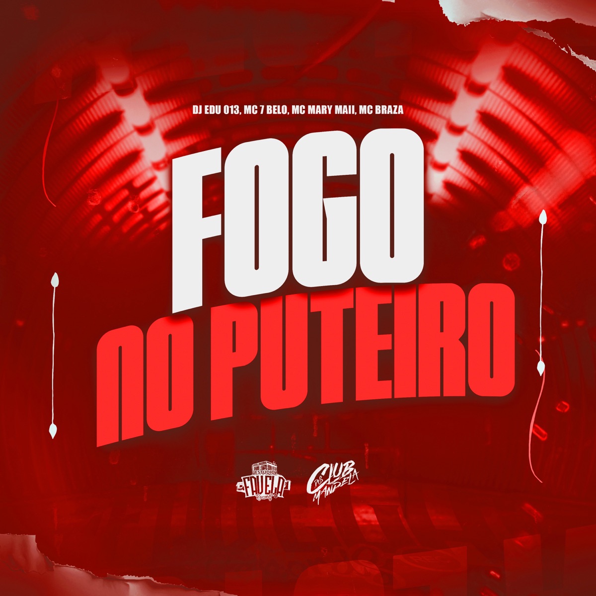 Fogo no Puteiro (feat. Mc 7 Belo, Mc Mary Maii & MC Braza) - Single by DJ EDU 013, Club dos Mandela & Estúdio Favela Records album cover