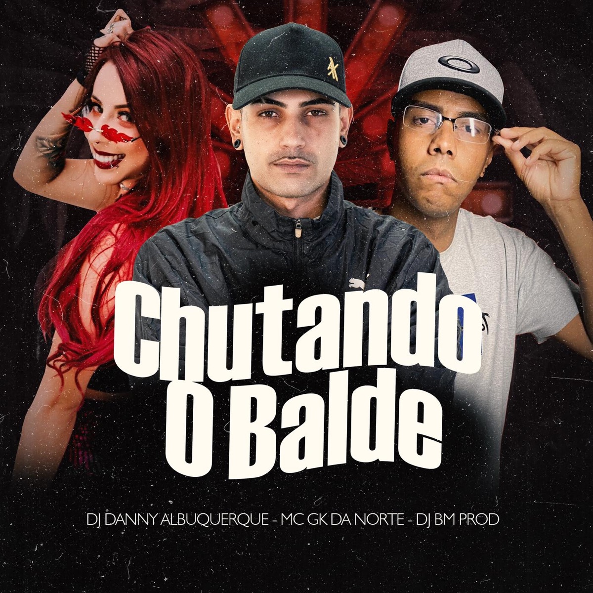 Chutando o Balde - Single by Dj Danny Albuquerque, DJ BM PROD & MC GK DA NORTE album cover