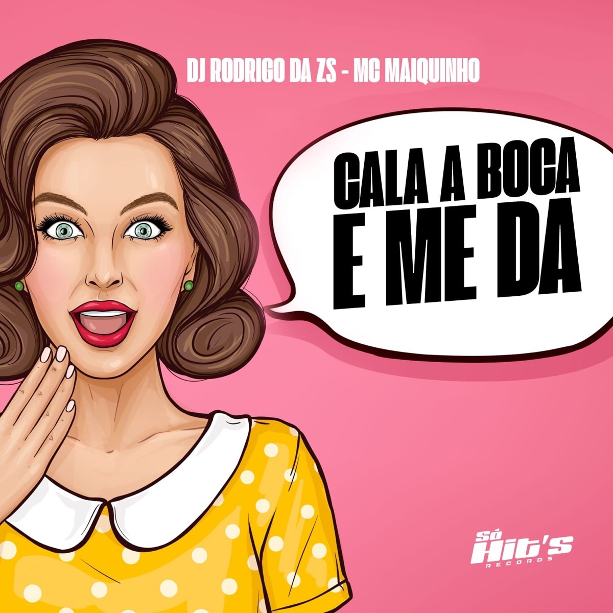 Cala a Boca e me Da - Single by DJ RODRIGO DA ZS, MC Maiquinho & Só Hits Records album cover