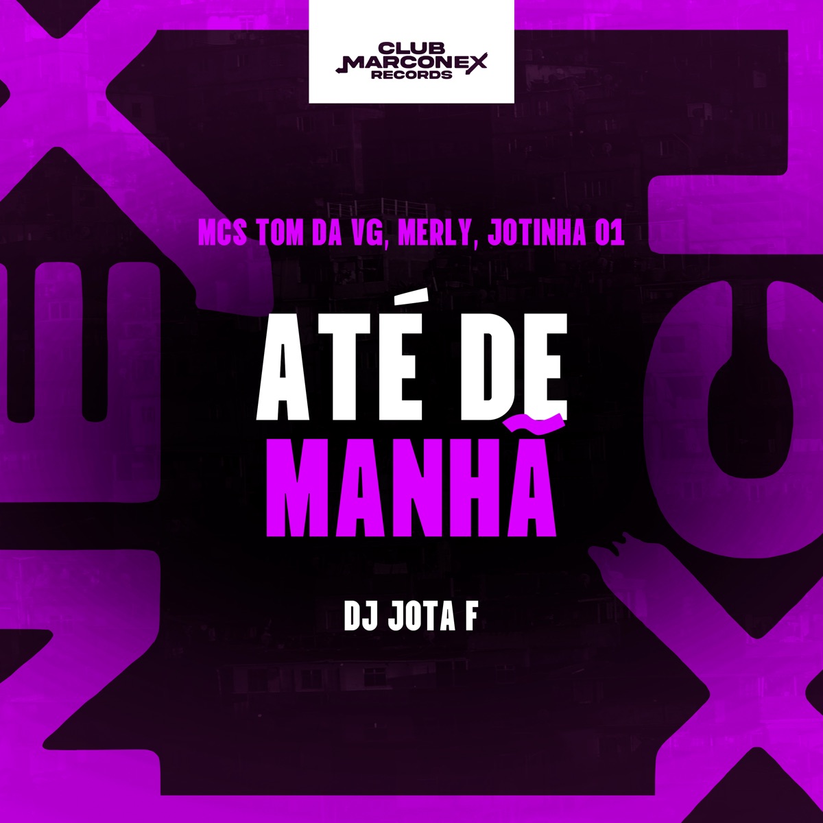 Até de Manhã (feat. Jotinha 01) - Single by MC Tom da VG, Mc Merly, DJ Jota F & Club Marconex Records album cover
