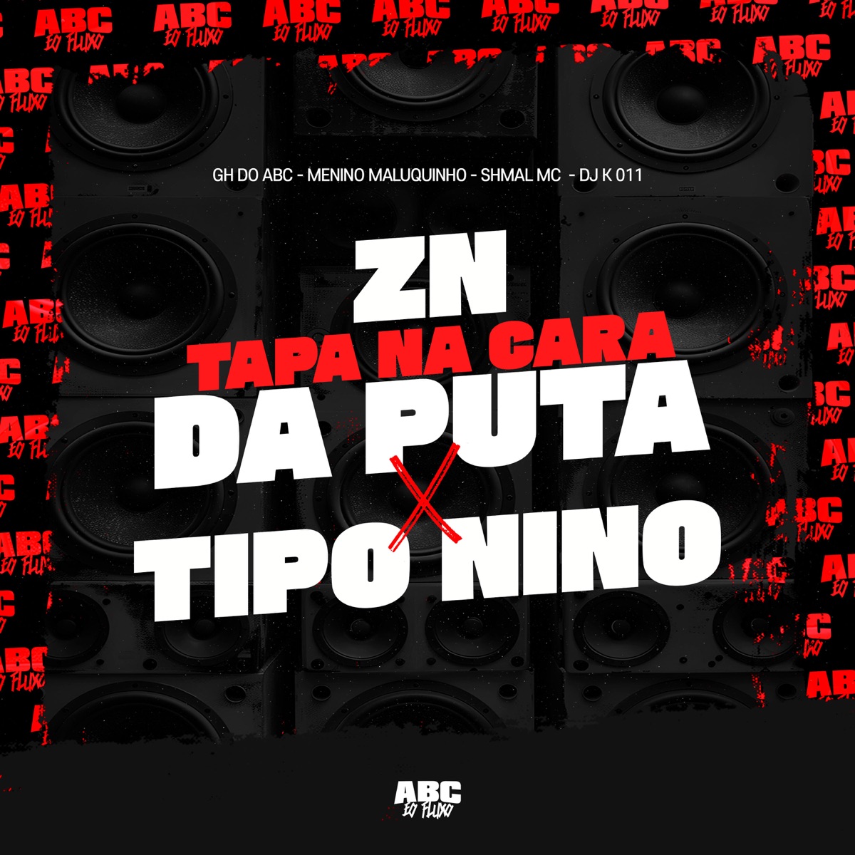 Zn Tapa na Cara da Puta X Tipo Nino (feat. SHMAL MC) - Single by GH DO ABC, DJ K 011 & Menino Maluquinho album cover