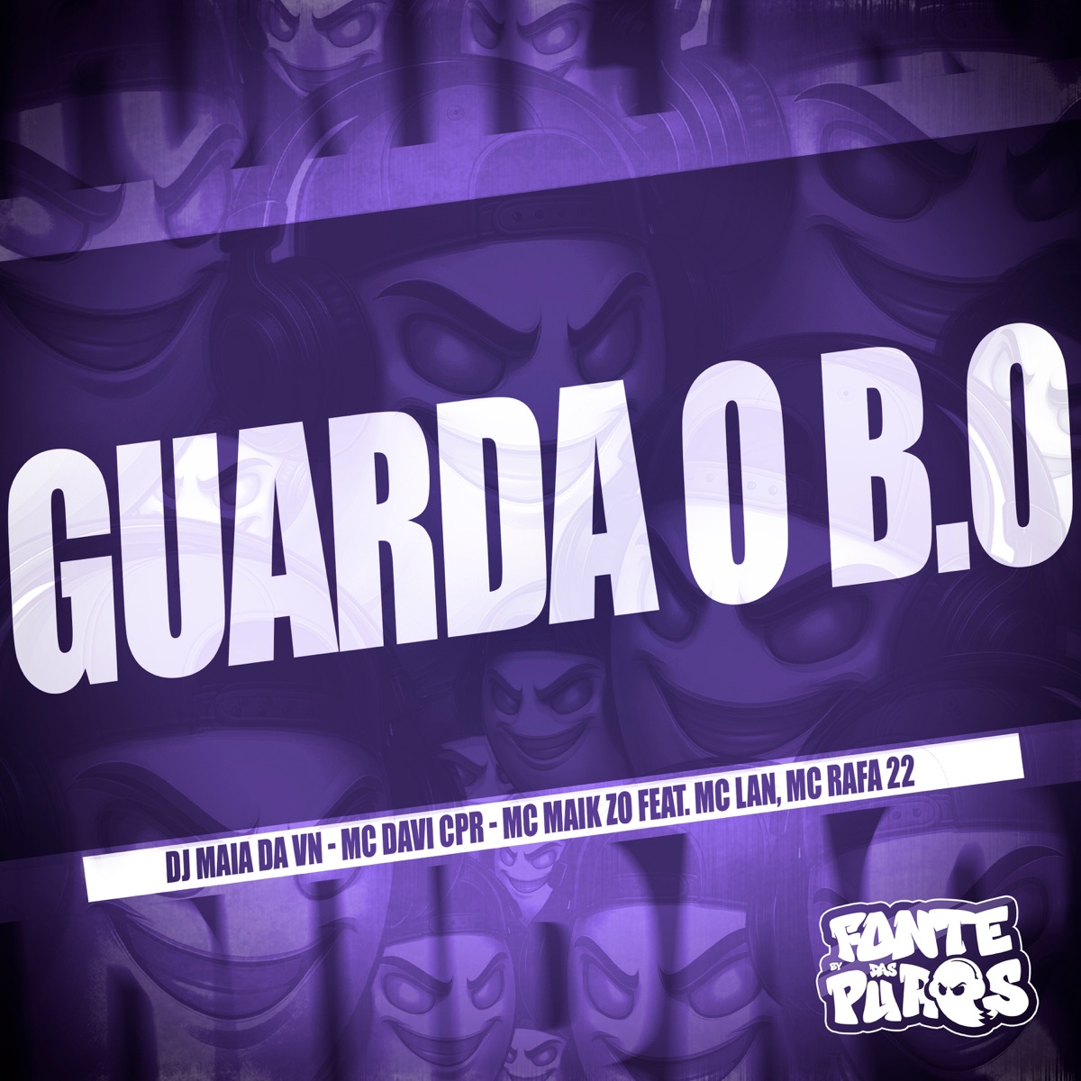 Guarda o B.O (feat. MC Lan & MC Rafa 22) - Single by DJ MAIA DA VN, MC Davi CPR, Mc Maik ZO & Fonte Das Puras album cover