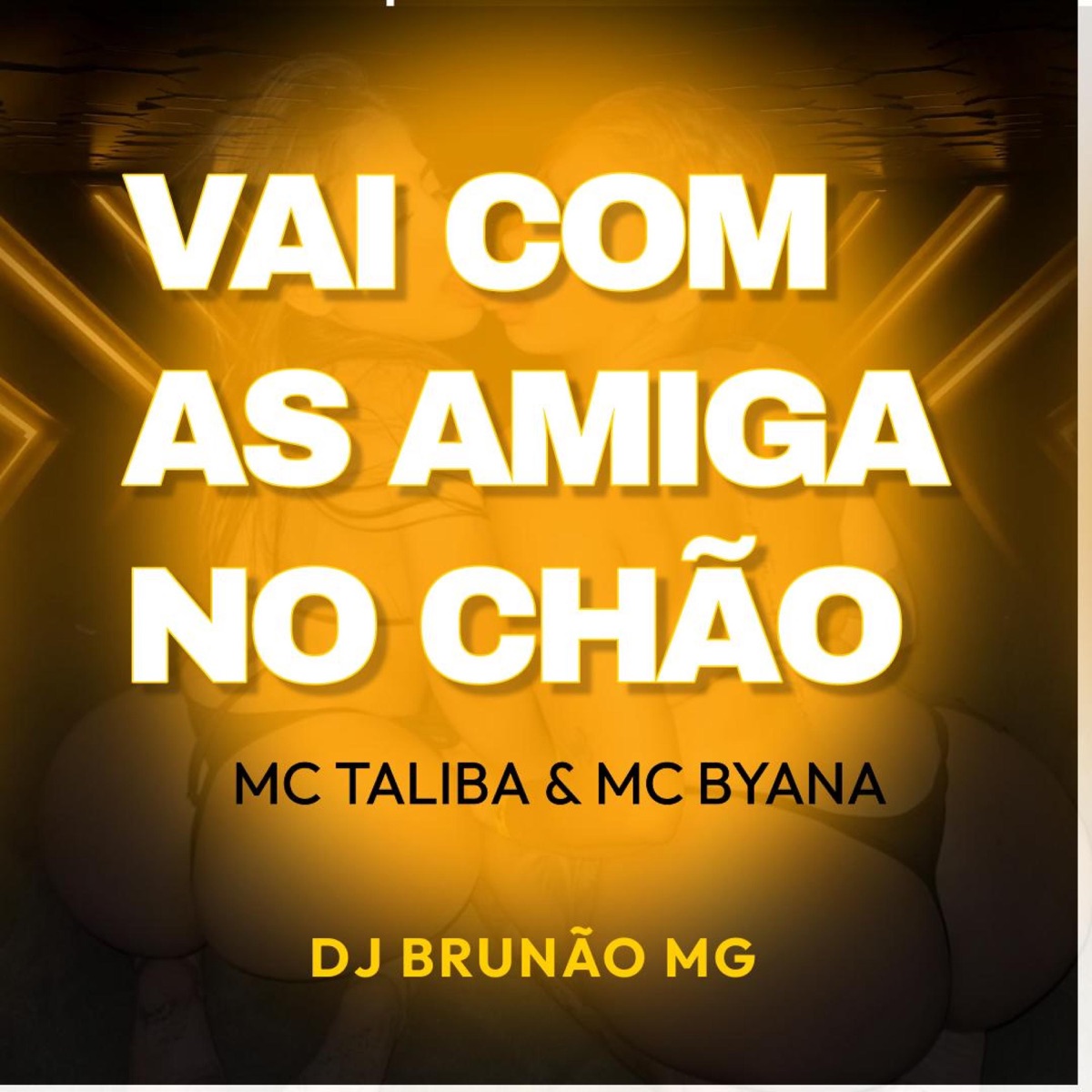 VAI COM AS AMIGA NO CHÃO (feat. Mc Talibã & Mc Byana) - Single by DJ BRUNÃO MG album cover