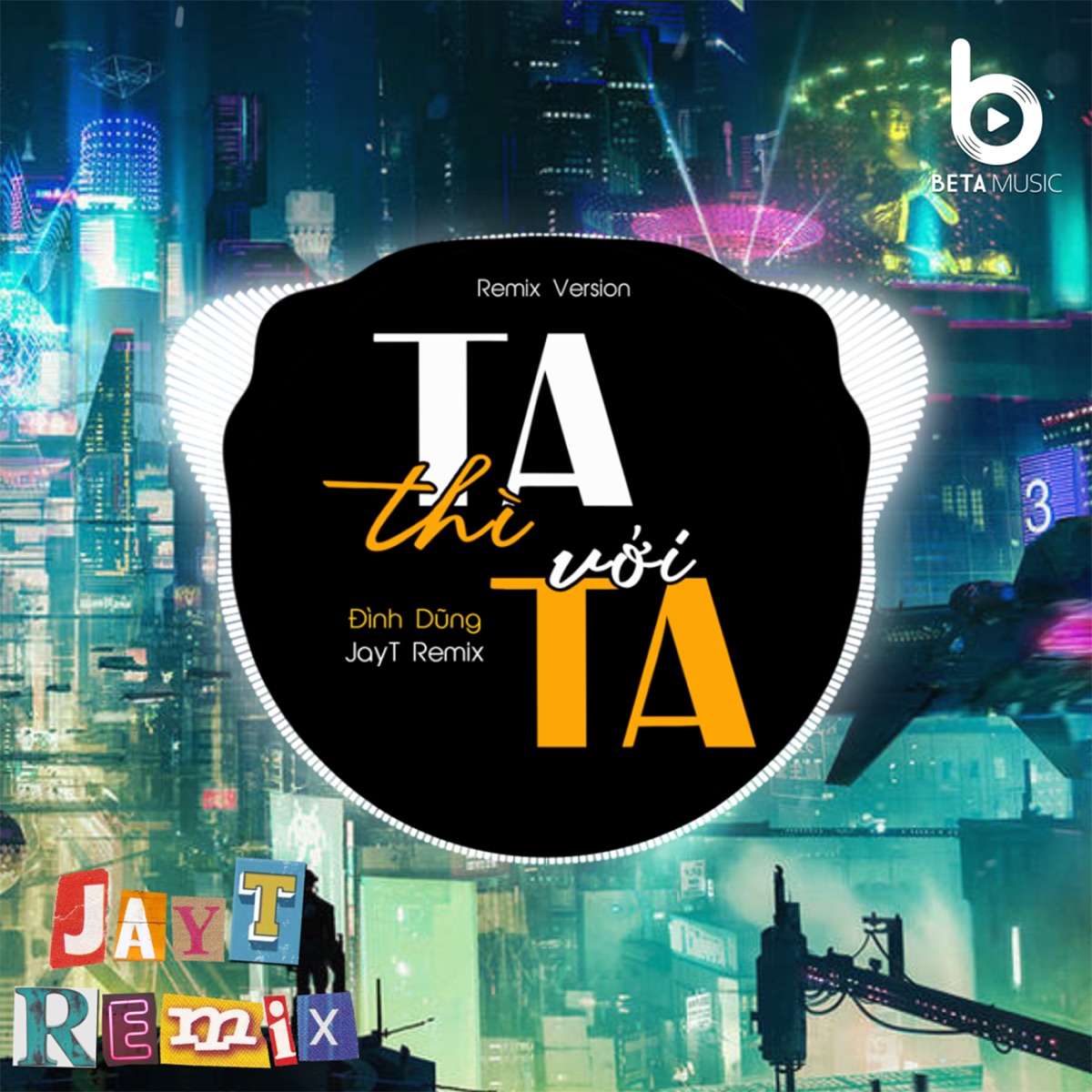 Ta Thì Với Ta (Remix Version) - Single by Đình Dũng, Beta Music & JayT album cover