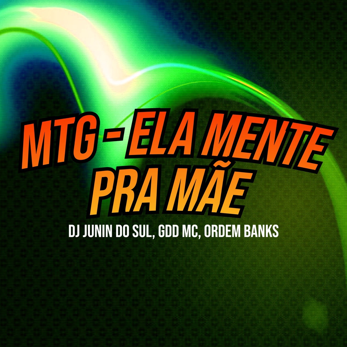 Mtg - Ela Mente pra Mãe - Single by DJ Junin Do SuL, GDD MC & Ordem Banks album cover