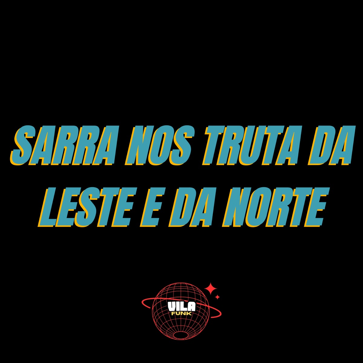 SARRA NOS TRUTA DA LESTE E DA NORTE (feat. KVS MC) - Single by NOTURNO DJ, DJ OLDRINI & sheike mc album cover
