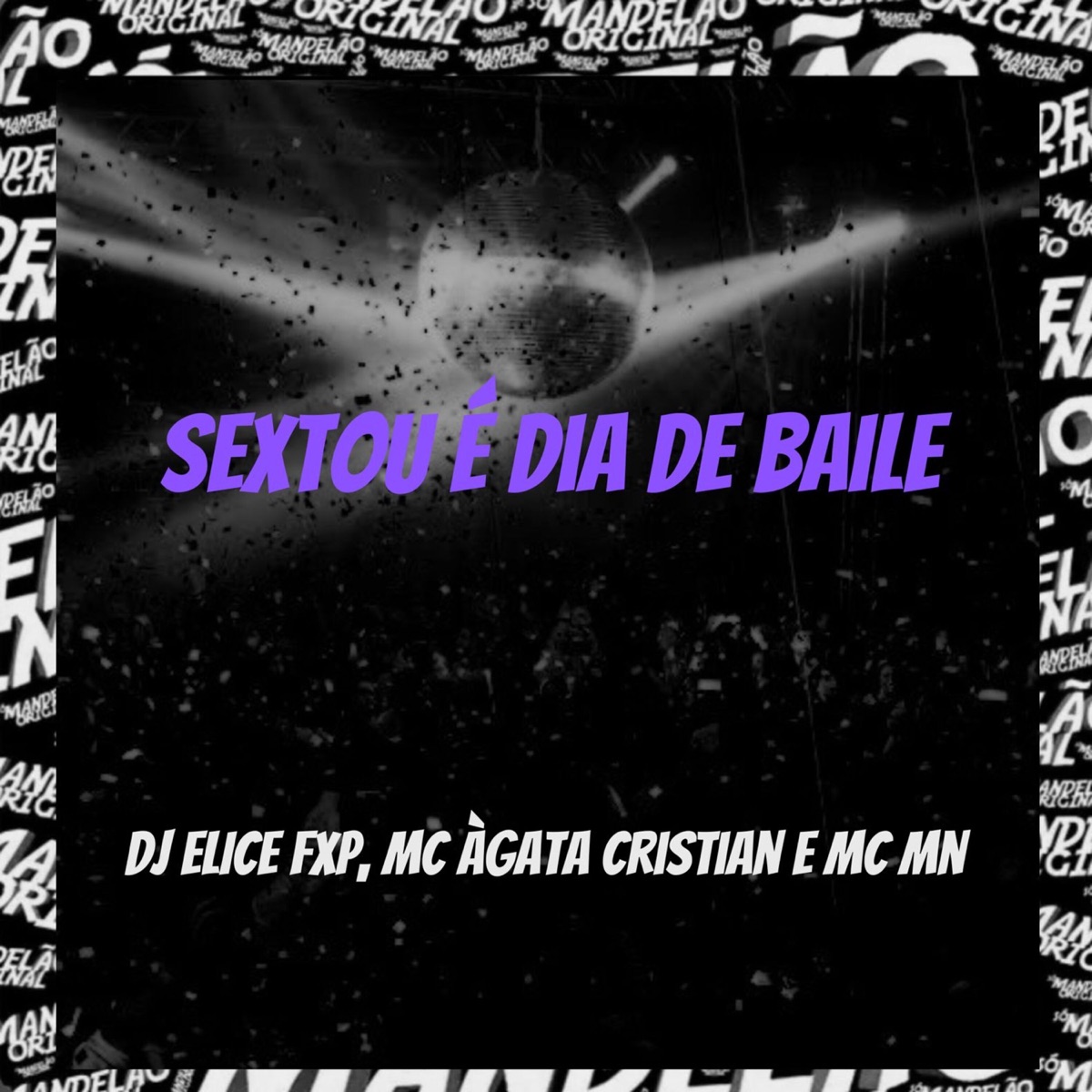 Sextou É Dia De Baile - Single by DJ ELICE FXP, Mc Àgata Cristian & MC MN album cover