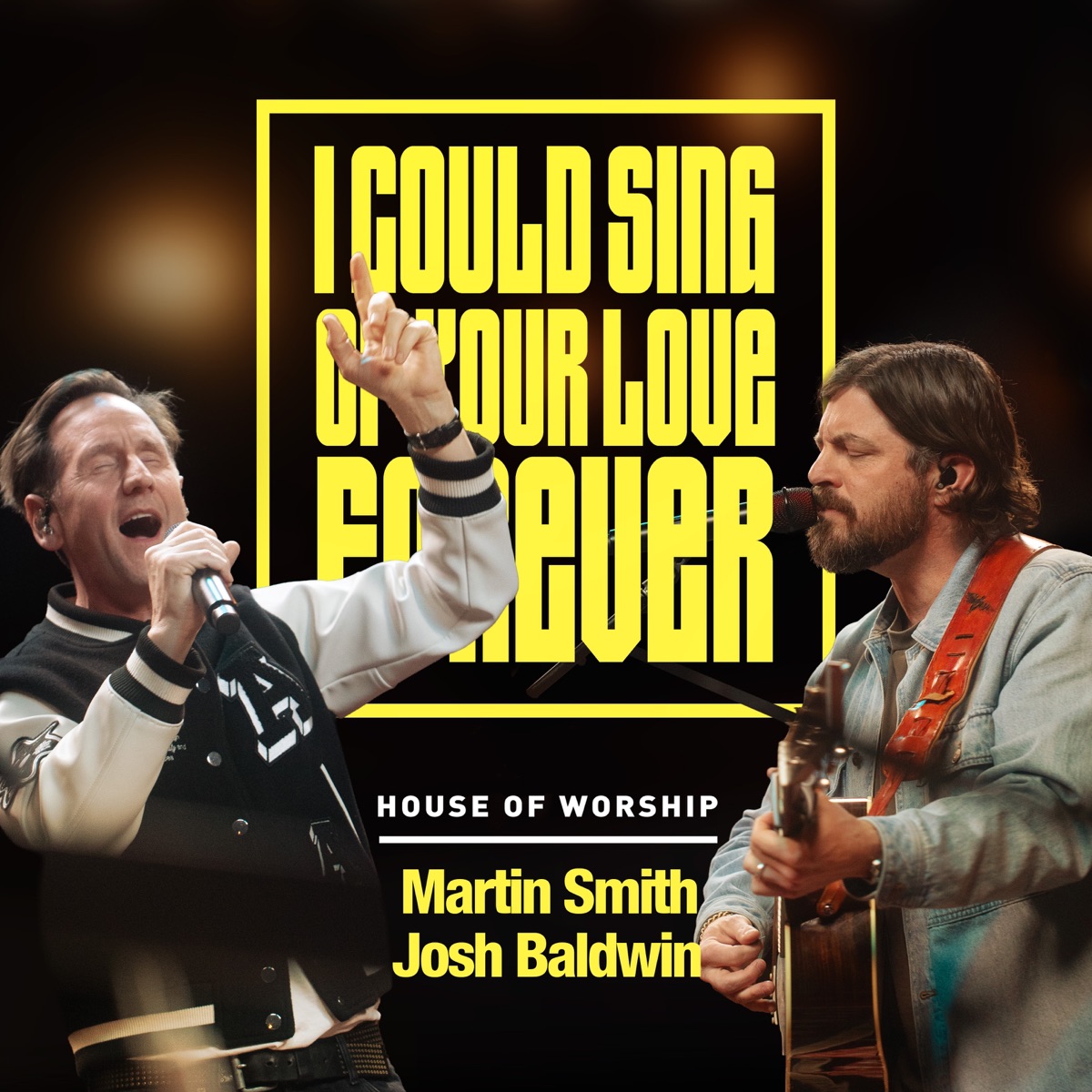 I Could Sing Of Your Love Forever - Single by House of Worship, Martin Smith & Josh Baldwin album cover