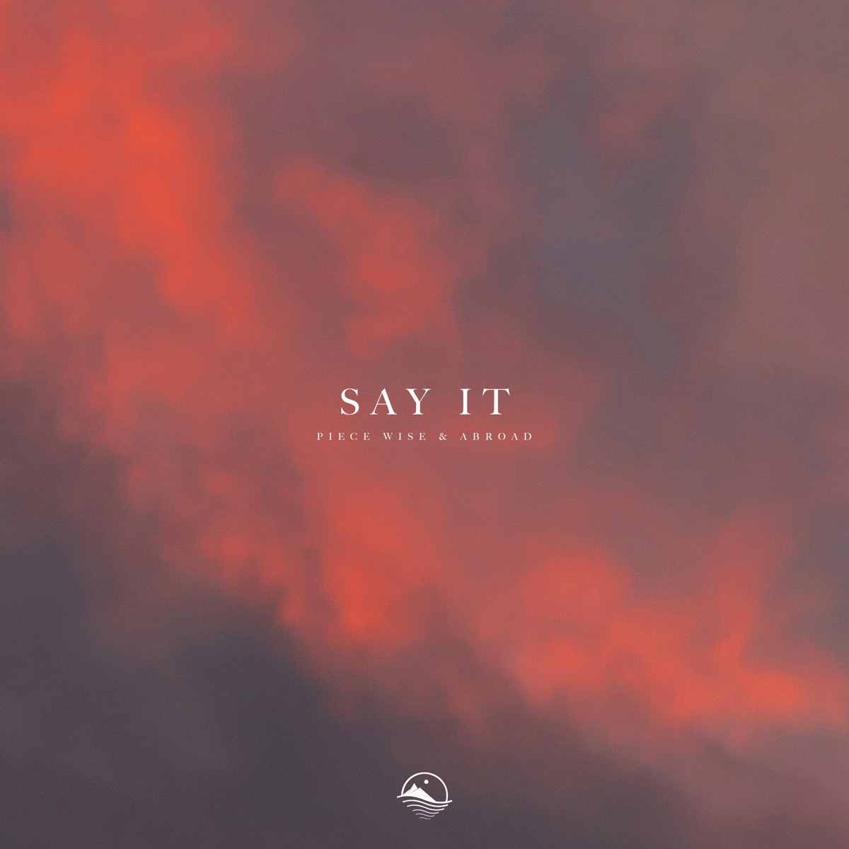 Say It - Single by Piece Wise & Abroad album cover