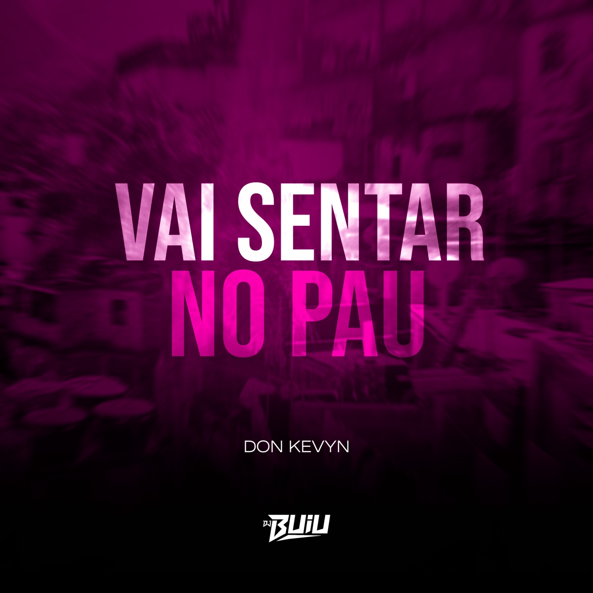 Vai Sentar no Pau - Single by Don Kevyn & DJ Buiu album cover