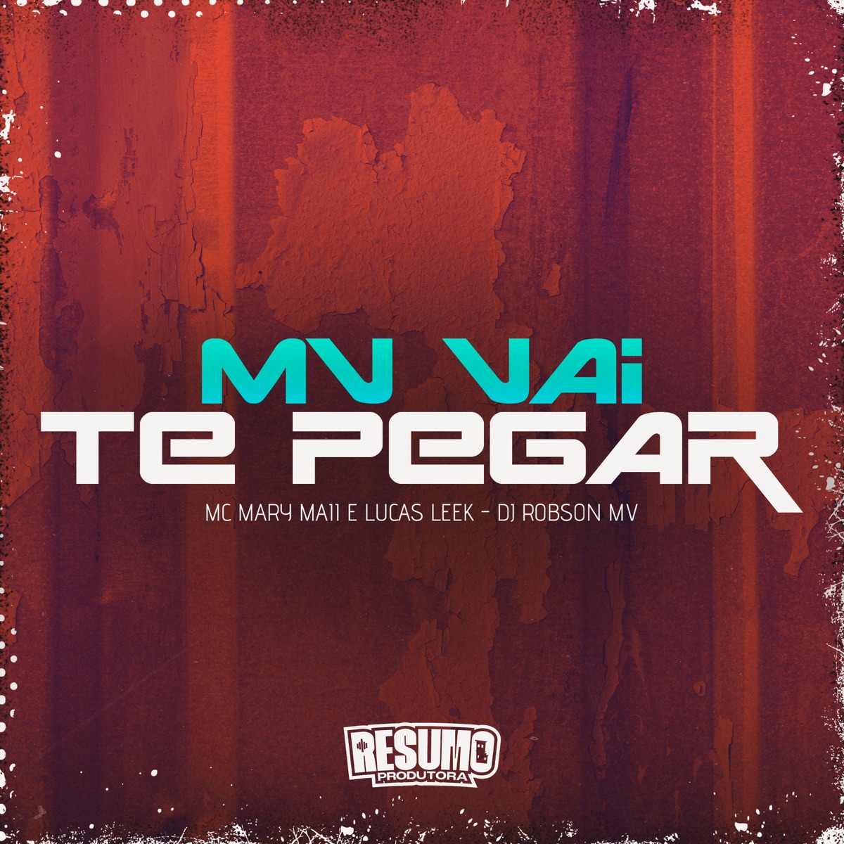 O Mv Vai Te Pegar - Single by Lucas Leek, MC MARY MAII & DJ Robson MV album cover