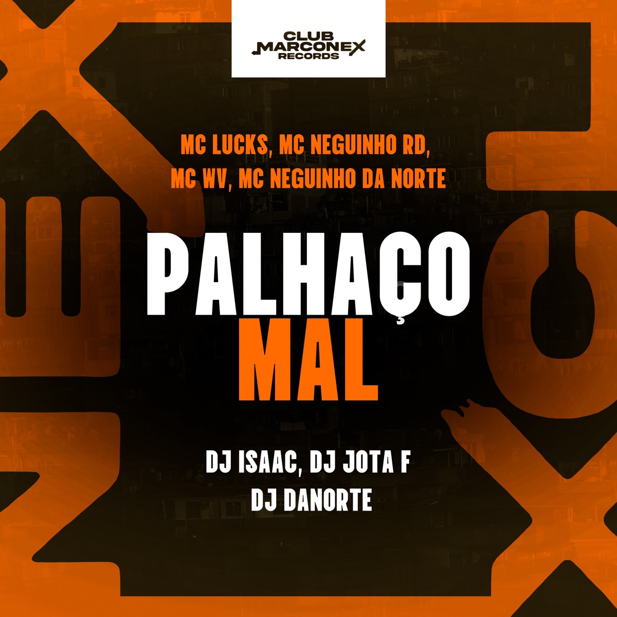 Palhaço Mal (feat. MC Lucks, Mc Neguinho da Norte, DJ DANORTE & DJ Jota F) - Single by MC Neguinho RD, MC WV, DJ Isaac Vieira & Club Marconex Records album cover
