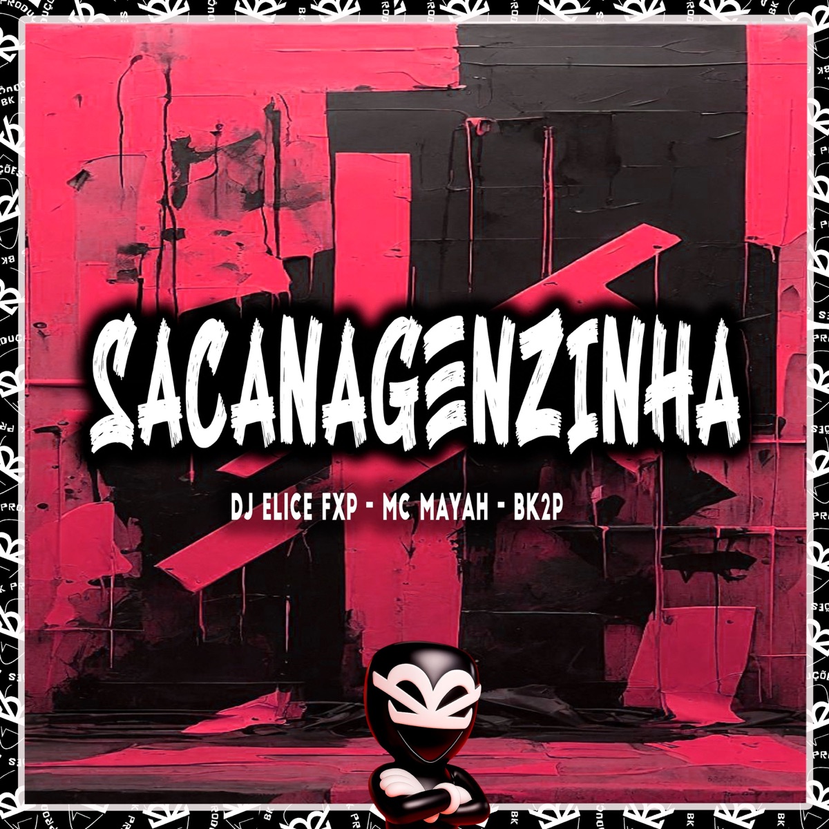 SACANAGENZINHA - Single by MC MAYAH, DJ ELICE FXP & BK2P album cover