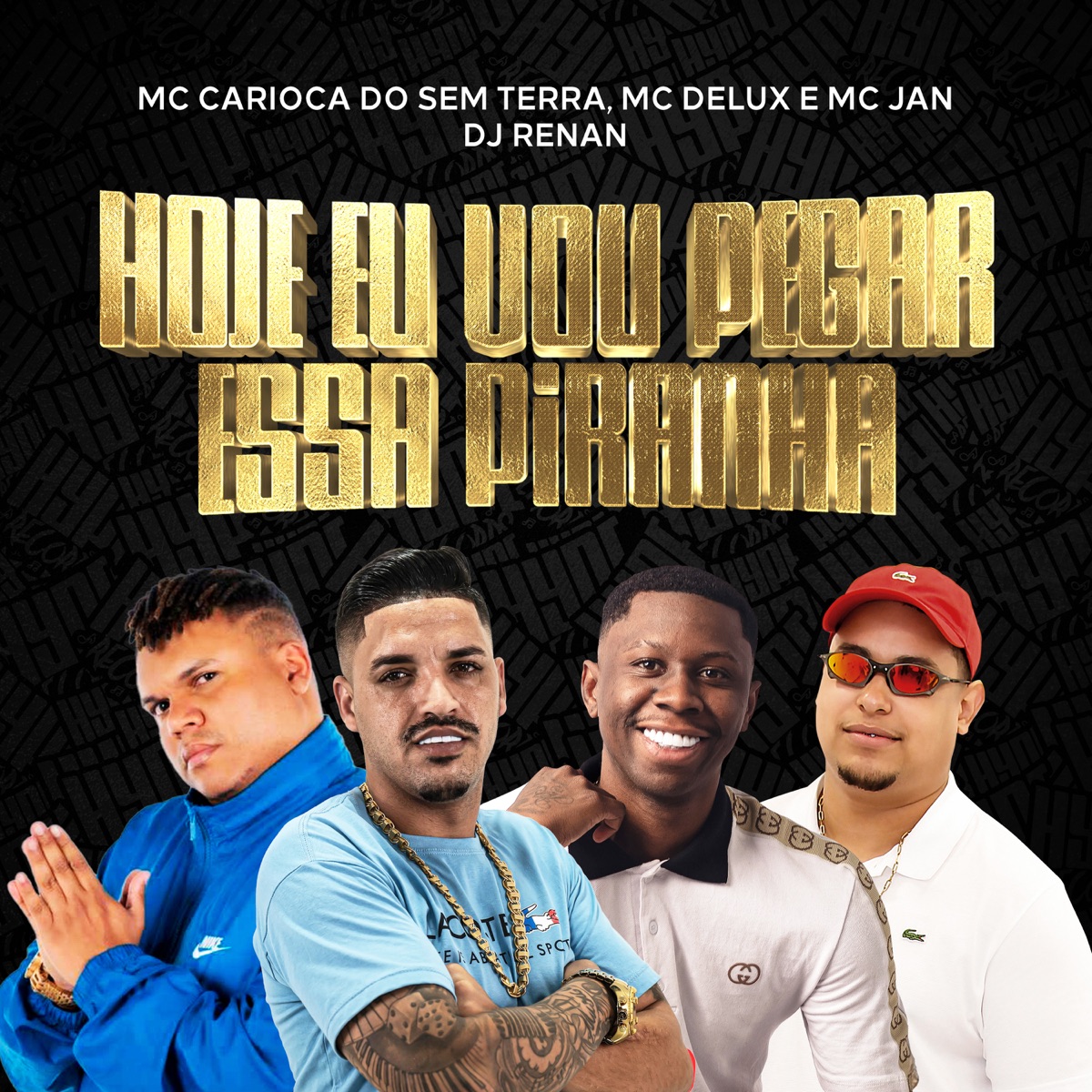 Hoje Eu Vou Pegar Essa Piranha (feat. MC Jan) - Single by Mc Delux, MC Carioca Do Sem Terra & DJ Renan album cover