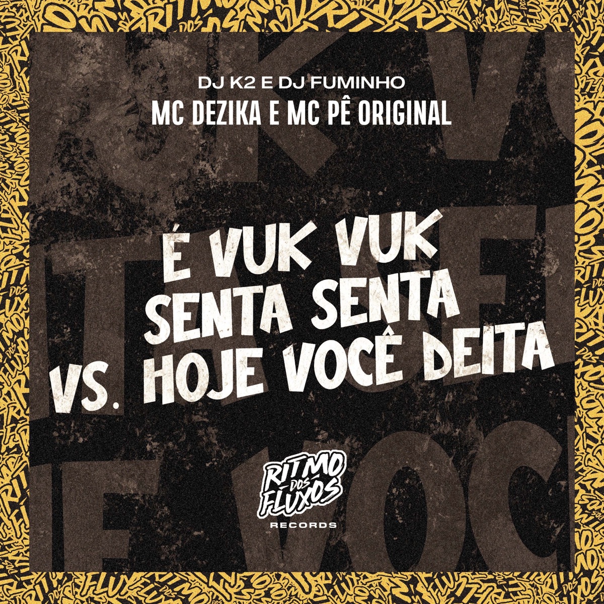 É Vuk Vuk Senta Senta Vs Hoje Você Deita (feat. DJ FUMINHO) - Single by MC Dezika, MC Pê Original & DJ K2 album cover