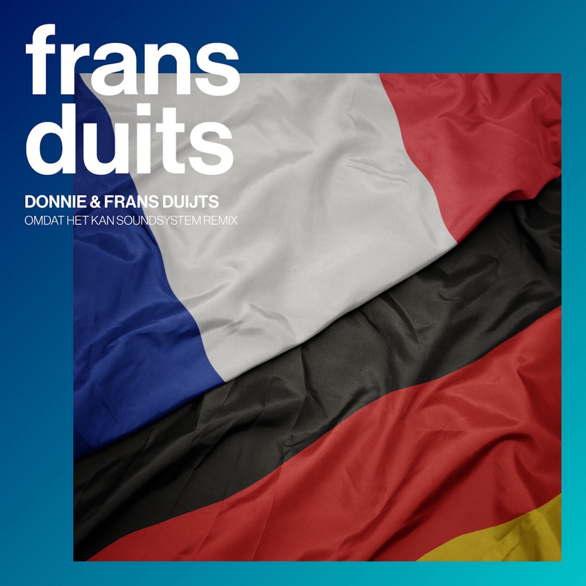 Frans Duits (feat. Omdat Het Kan Soundsystem) [Omdat Het Kan Soundsystem Remix] - Single by Donnie & Frans Duijts album cover