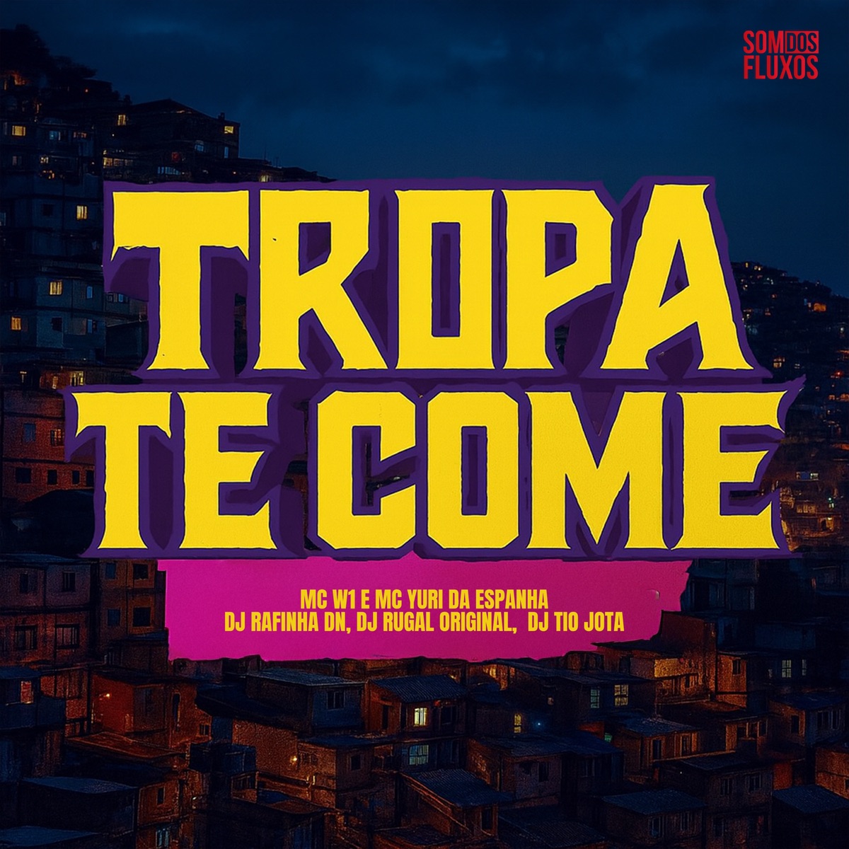 Tropa Te Come (feat. MC W1) - Single by DJ Tio Jota, DJ Rugal Original, DJ Rafinha DN & YURI DA ESPANHA album cover