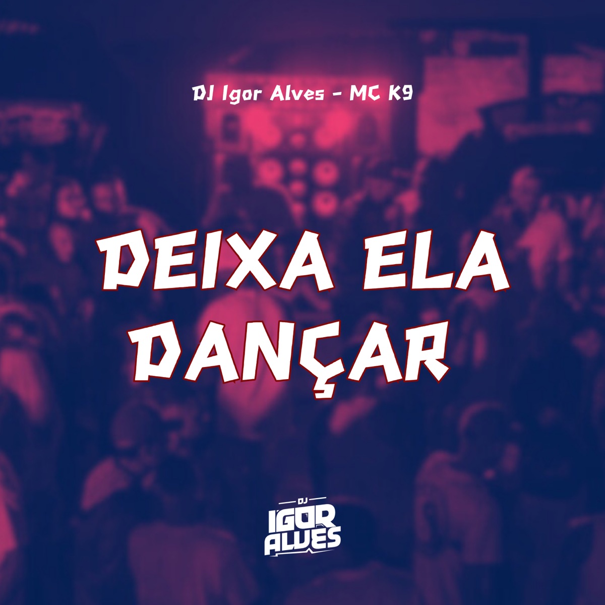 Deixa Ela Dançar - Single by DJ Igor Alves & MC K9 album cover
