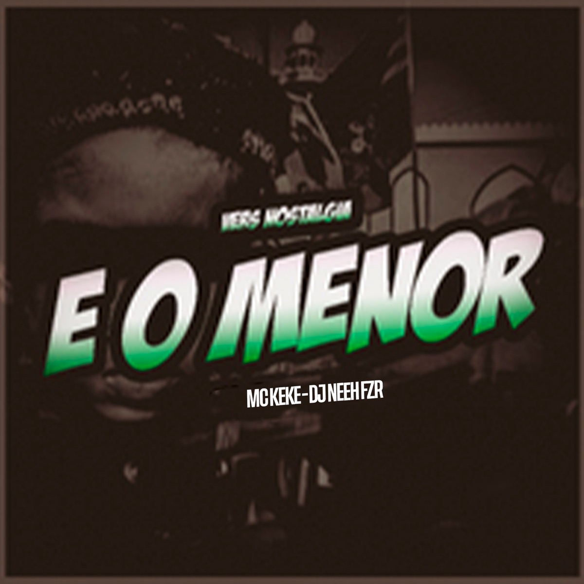 É o Menor Vers Nostalgia - Single by MC Keké & DJ Neeh FZR album cover