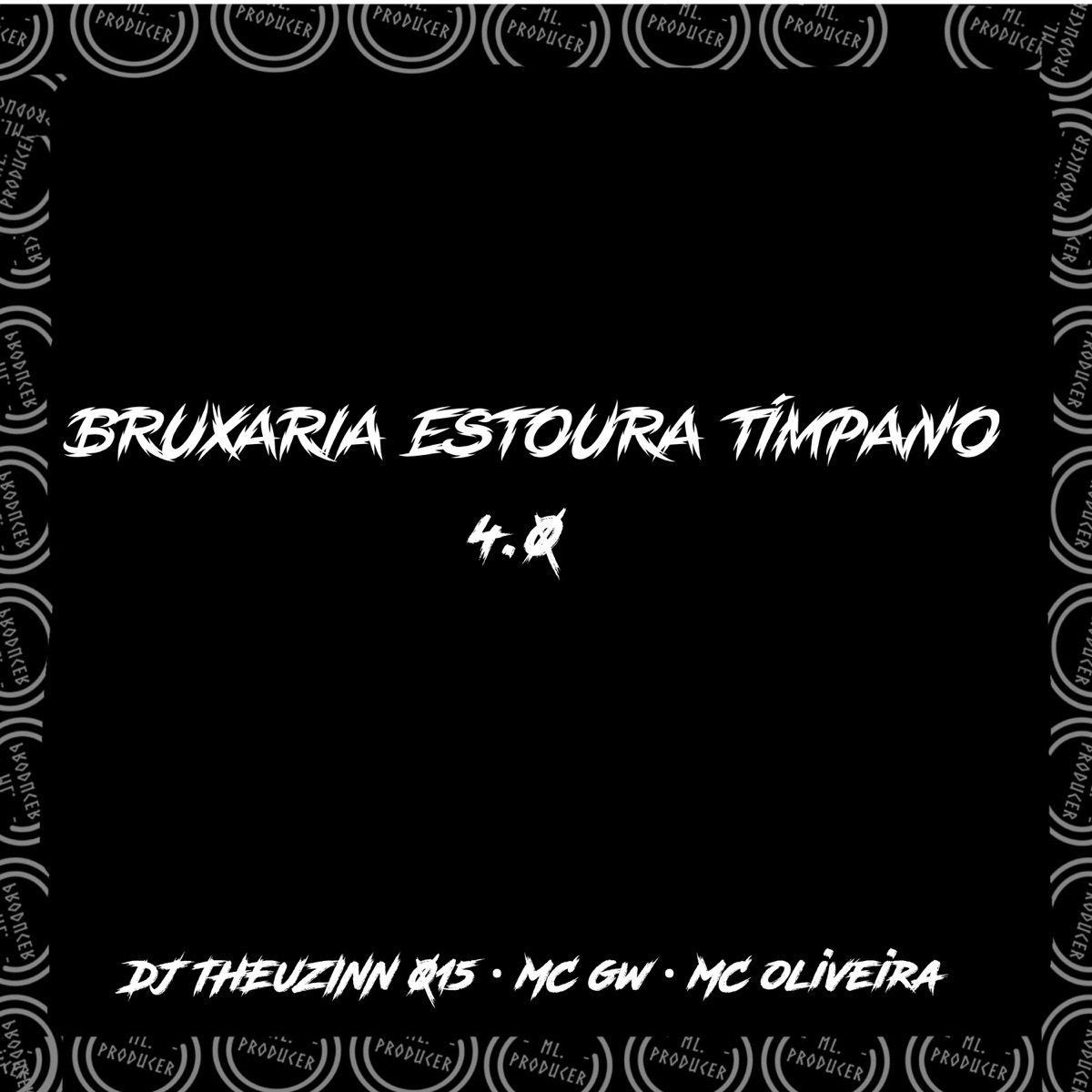 BRUXARIA ESTOURA TÍMPANO 4.0 (feat. Mc Gw & mc oliveira) - Single by DJ THEUZINN 013 album cover
