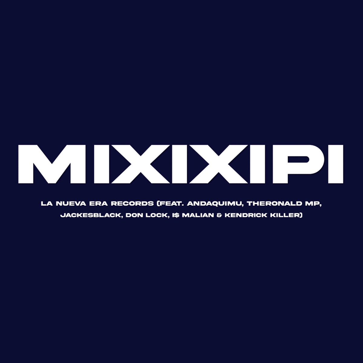Mixixipi (feat. Andaquimu, TheRonald MP, don lock, Jackesblack, I$ Malian & Kendrick Killer) - Single by La Nueva Era Records album cover