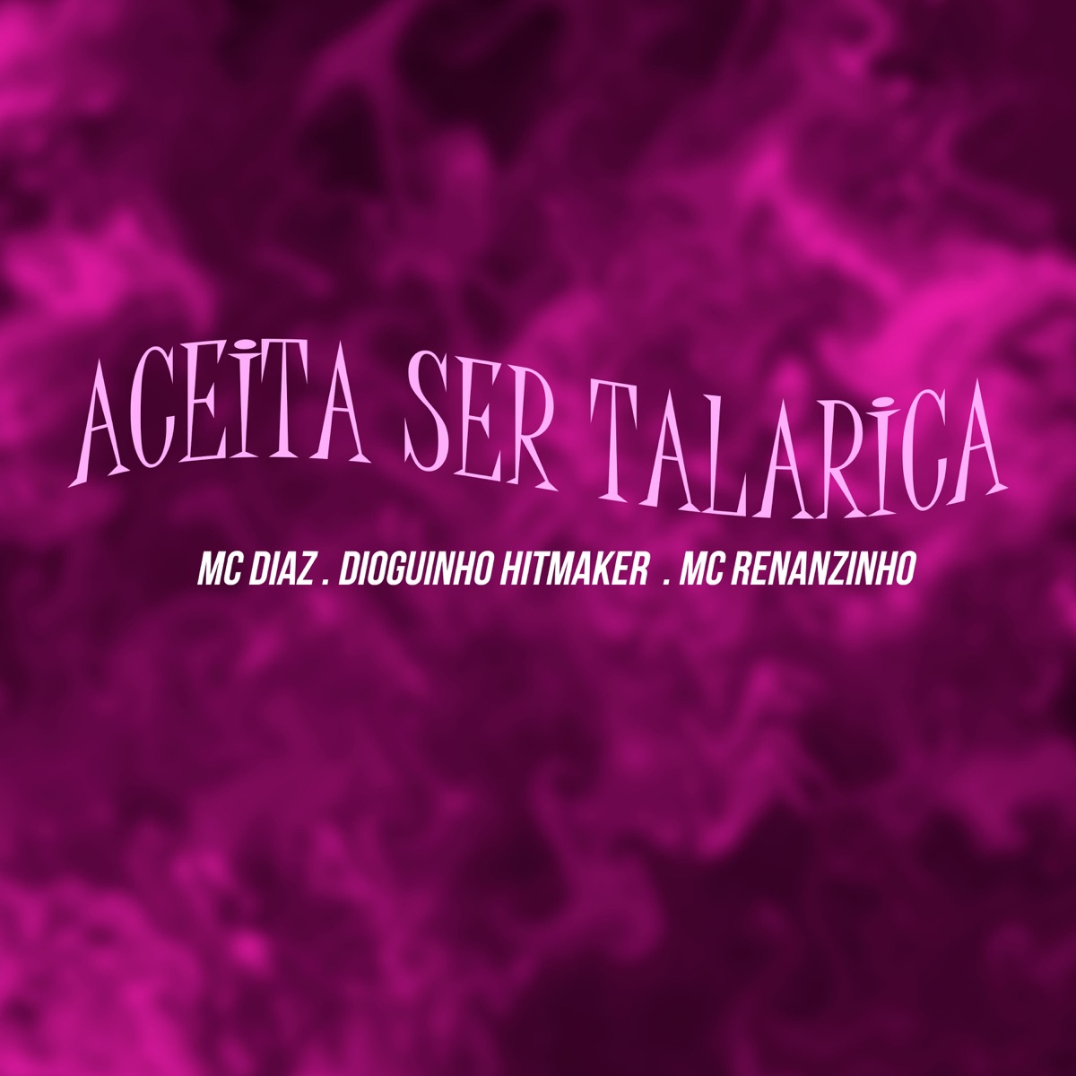 Aceita Ser Talarica (feat. Dj lano sp) - Single by MC Diaz, Dioguinho Hitmaker & Mc Renanzinho album cover