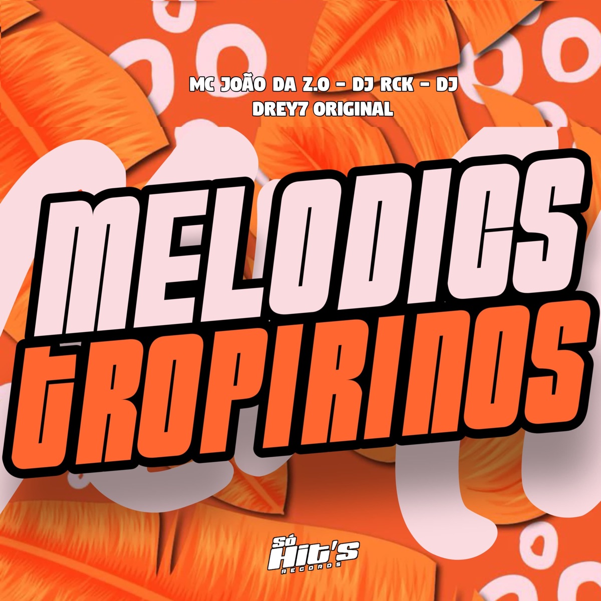 Melodics Tropirinos - Single by Dj Drey7 Original., DJ RCK & MC João Da Z.O album cover