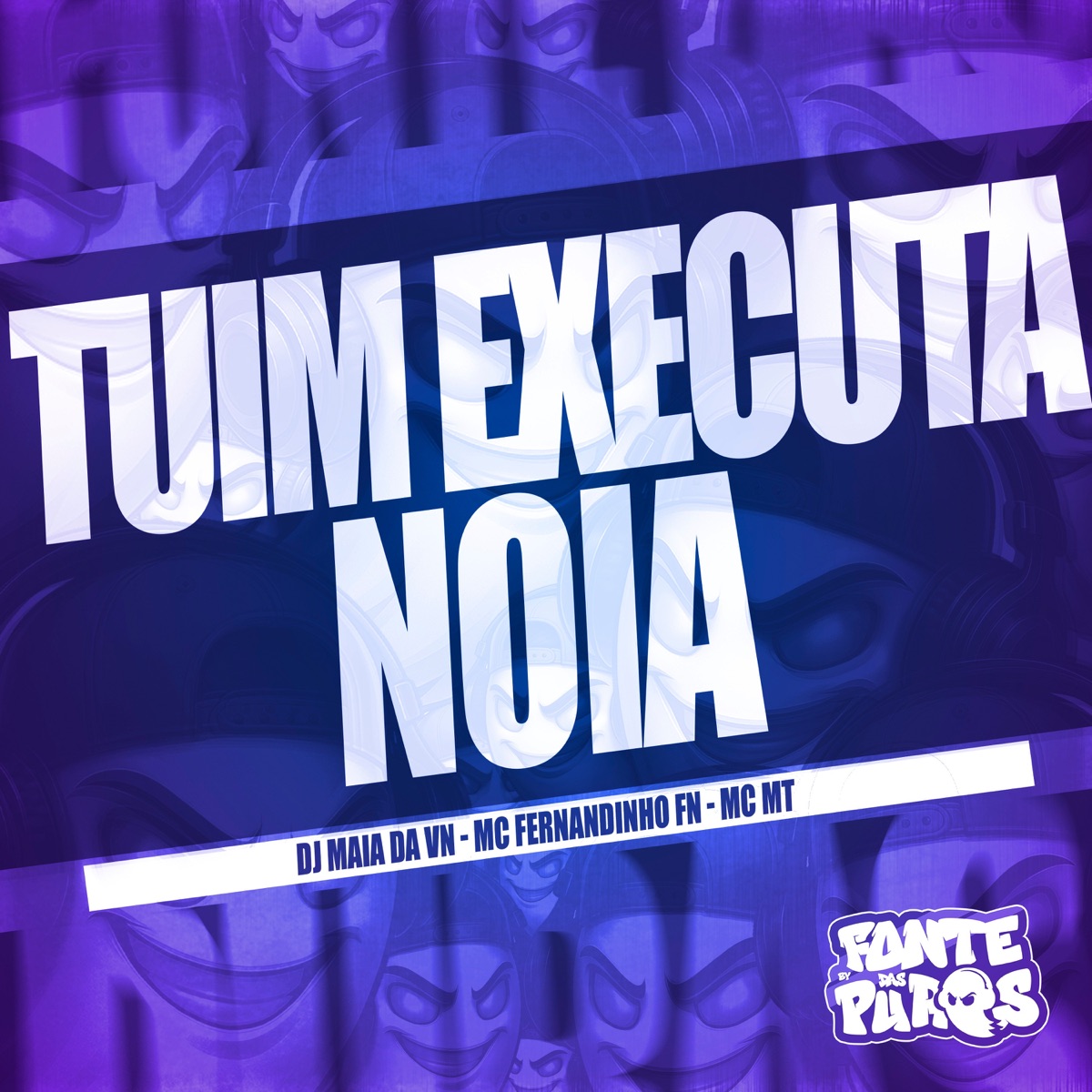 Tuim Executa Noia - Single by DJ MAIA DA VN, MC FERNANDINHO FN, MC MT & Fonte Das Puras album cover
