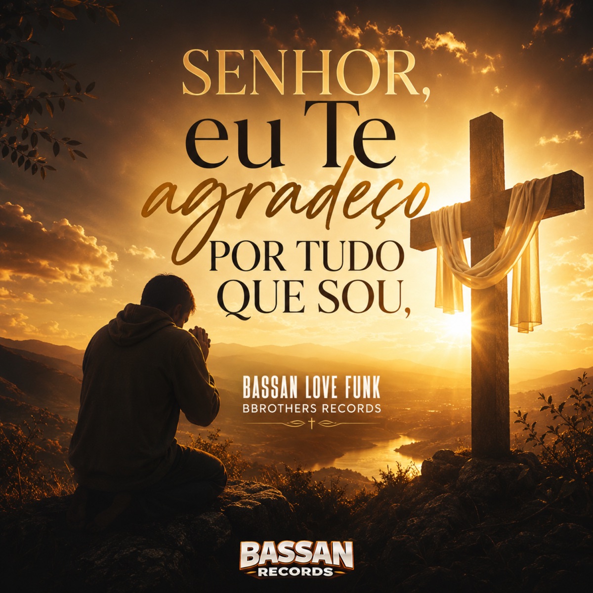 Senhor, Eu Te Agradeço por Tudo Que Sou - Single by BASSAN LOVE FUNK album cover