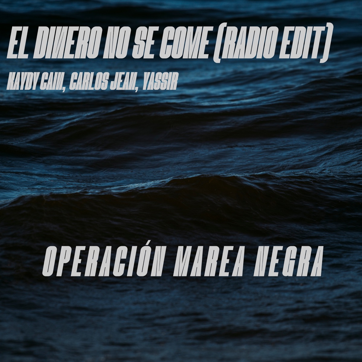 El Dinero No Se Come - Operación Marea Negra, Radio Edit - Single by Kaydy Cain, Carlos Jean & Yassir album cover
