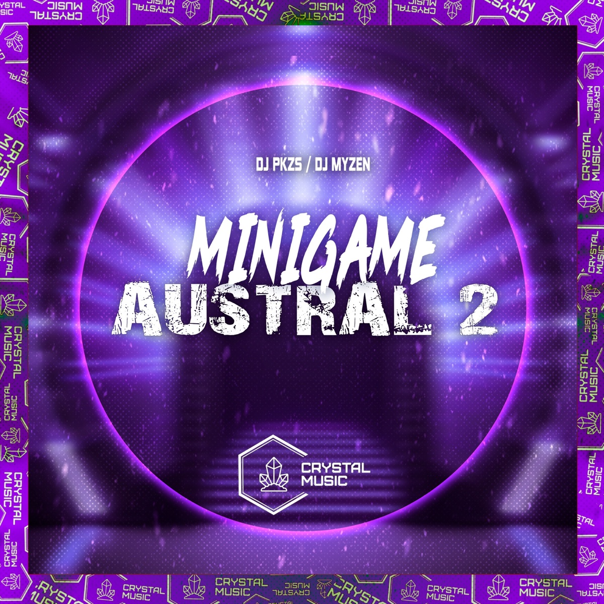 Minigame Austral 2 - Single by DJ MYZEN, DJ PKZS & Crystal Music Brasil album cover