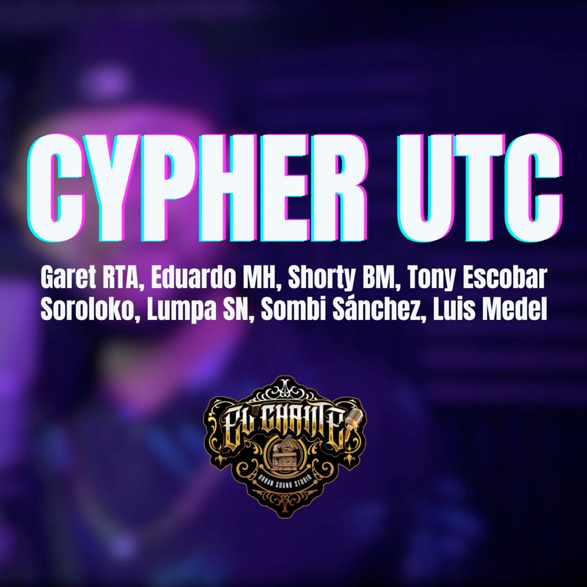 Cypher utc (feat. Garet RTA, Eduardo MH, Shorty Bm, Tony Escobar, Soroloko, Lumpa sn, Sombi Sanchez & Luis Medel) - Single by EL CHANTE album cover
