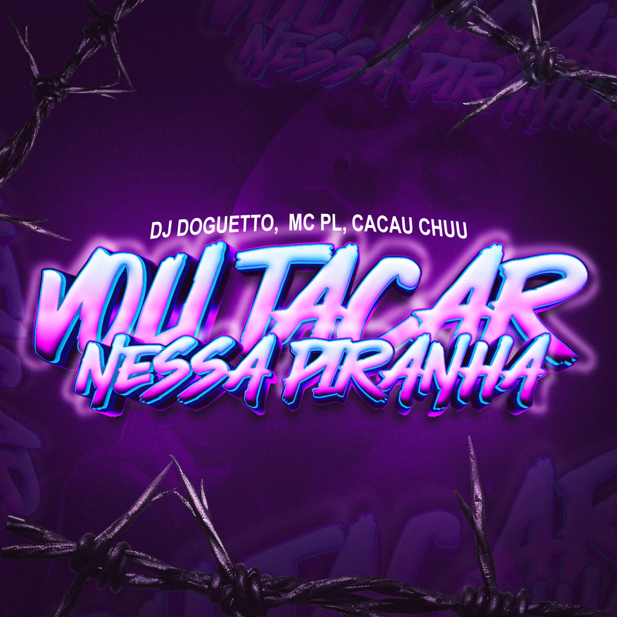 Vou Tacar Nessa Piranha - Single by DJ Doguetto, mc pl & CACAU CHUU album cover