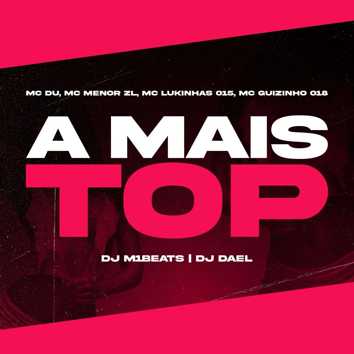 A Mais Top (feat. DJ M1beats, Guizinho 018 & 2Click) - Single by MC Du, MC Menor ZL, MC Lukinhas 015 & DJ Dael album cover