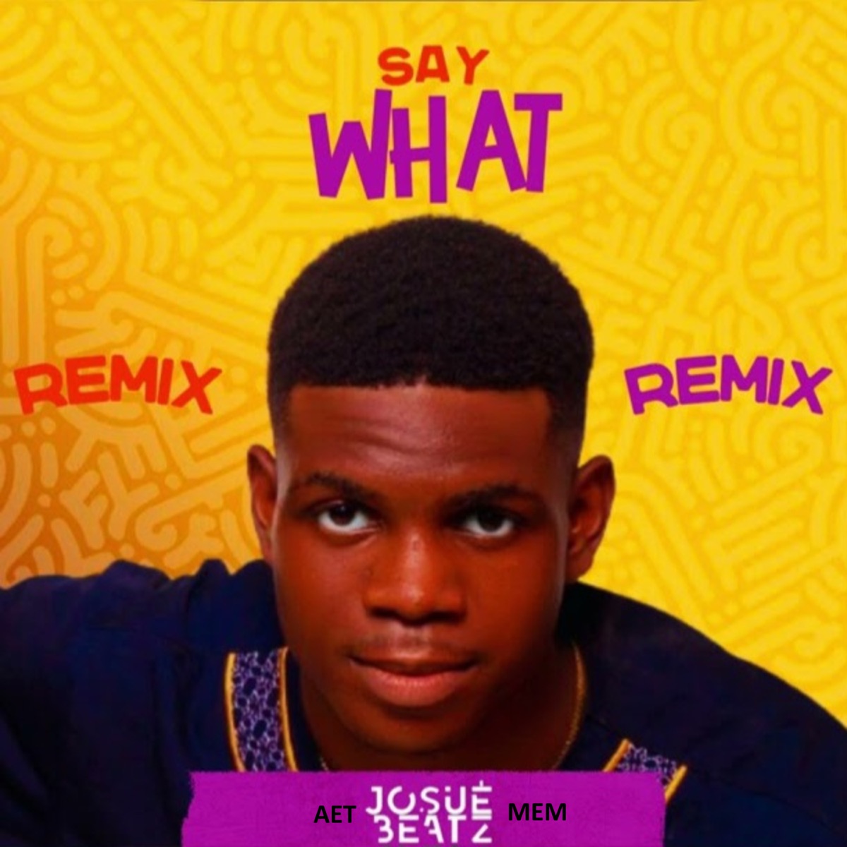 Say What (Remix) [feat. AET & MEM] - Single by Josué No Beatz album cover