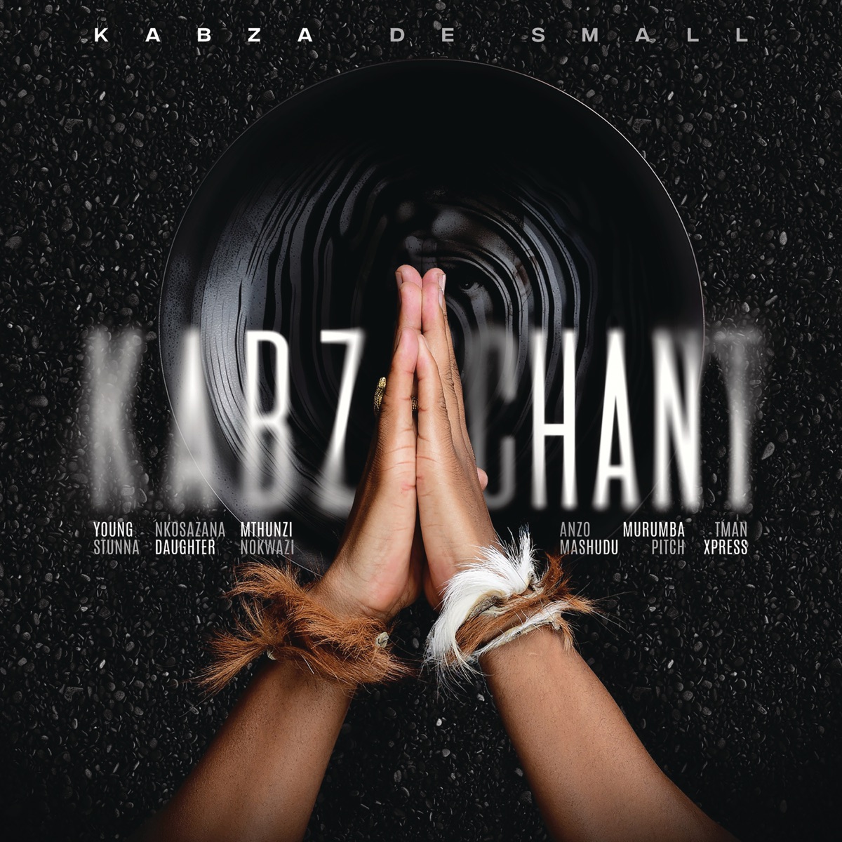 Kabza Chant (feat. Young Stunna, Nkosazana Daughter, Mthunzi, Nokwazi, Anzo, Mashudu, Murumba Pitch & Tman Xpress) - EP by Kabza De Small album cover