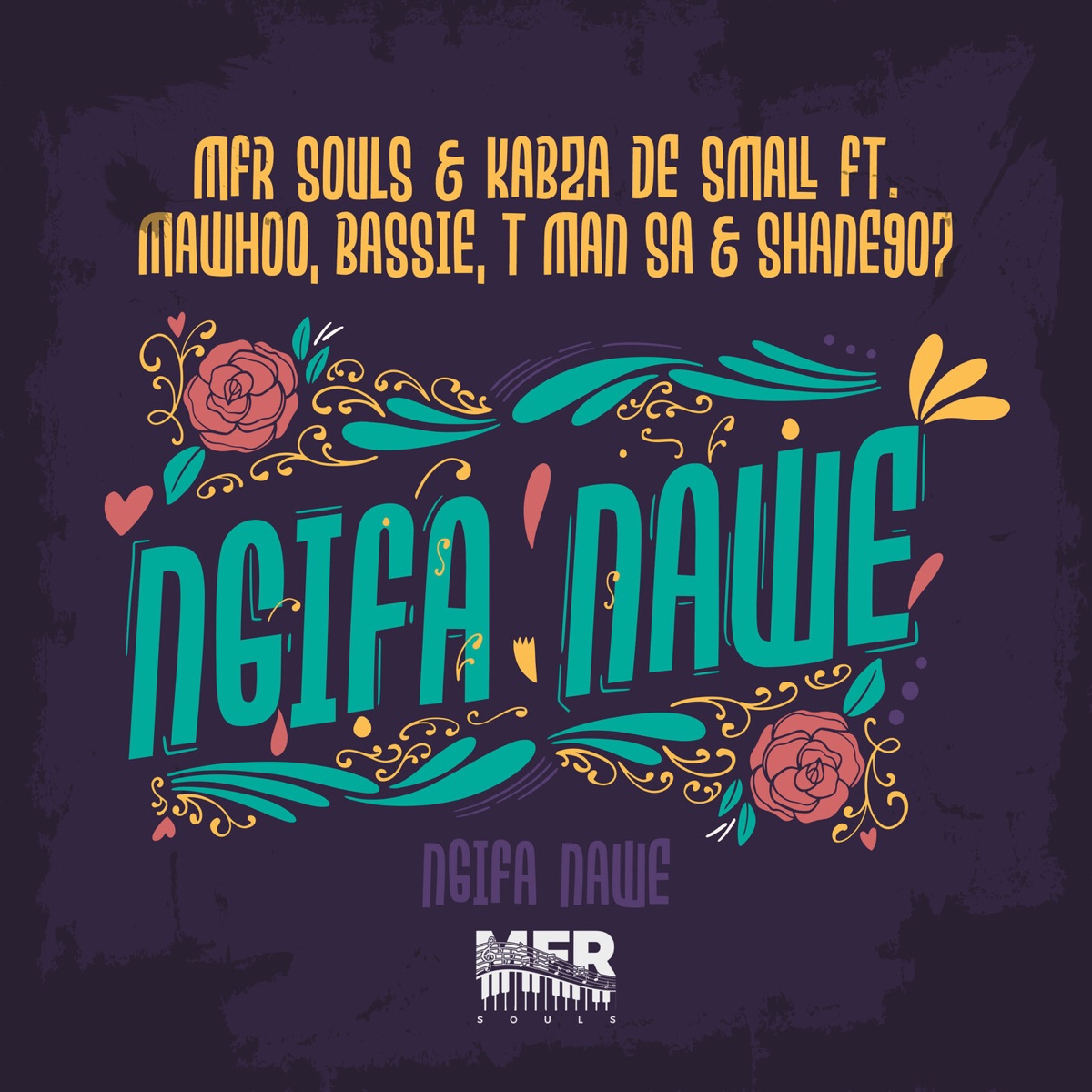 Ngifa Nawe (feat. MaWhoo, Bassie, T-Man SA & Shane907) - Single by MFR Souls & Kabza De Small album cover