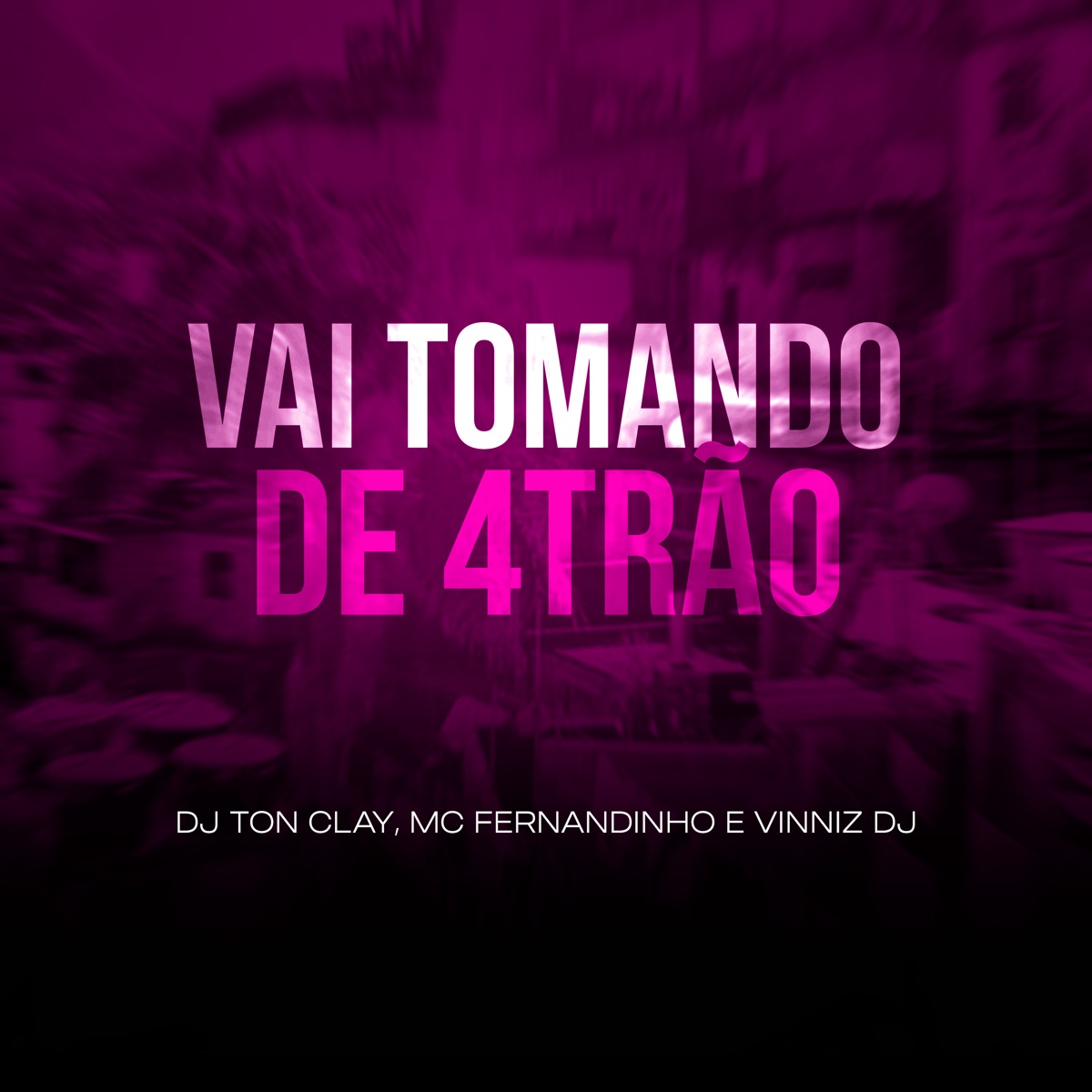 Vai Tomando de 4trão - Single by Mc Fernandinho, Vinniz DJ & Dj Tonclay album cover