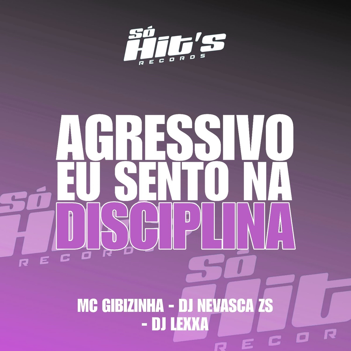 Agressivo Eu Sento Na Disciplina - Single by DJ NEVASCA ZS, MC Gibizinha & DJ LEXXA album cover